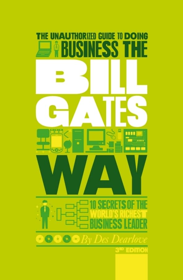 The Unauthorized Guide to Doing Business the Bill Gates Way Business, Finance & Career