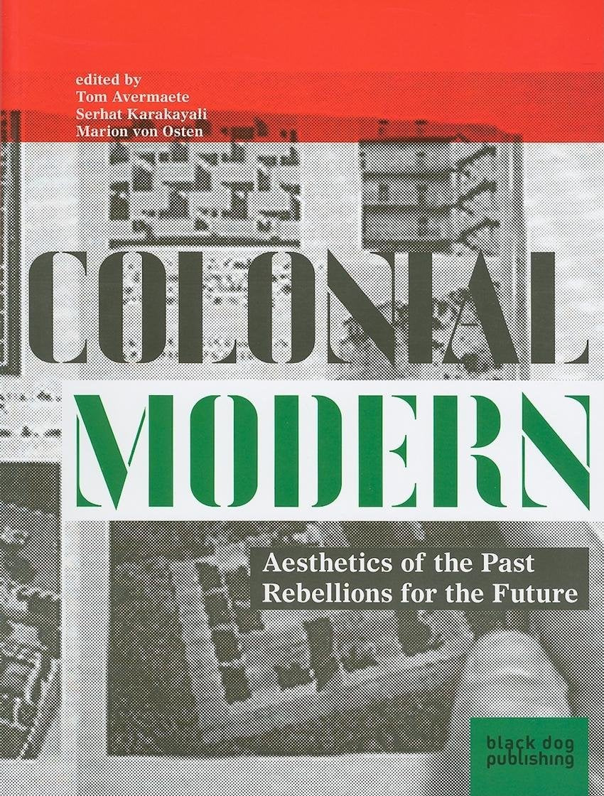 Colonial Modern: Aesthetics of the Past Rebellions for the Future Architecture