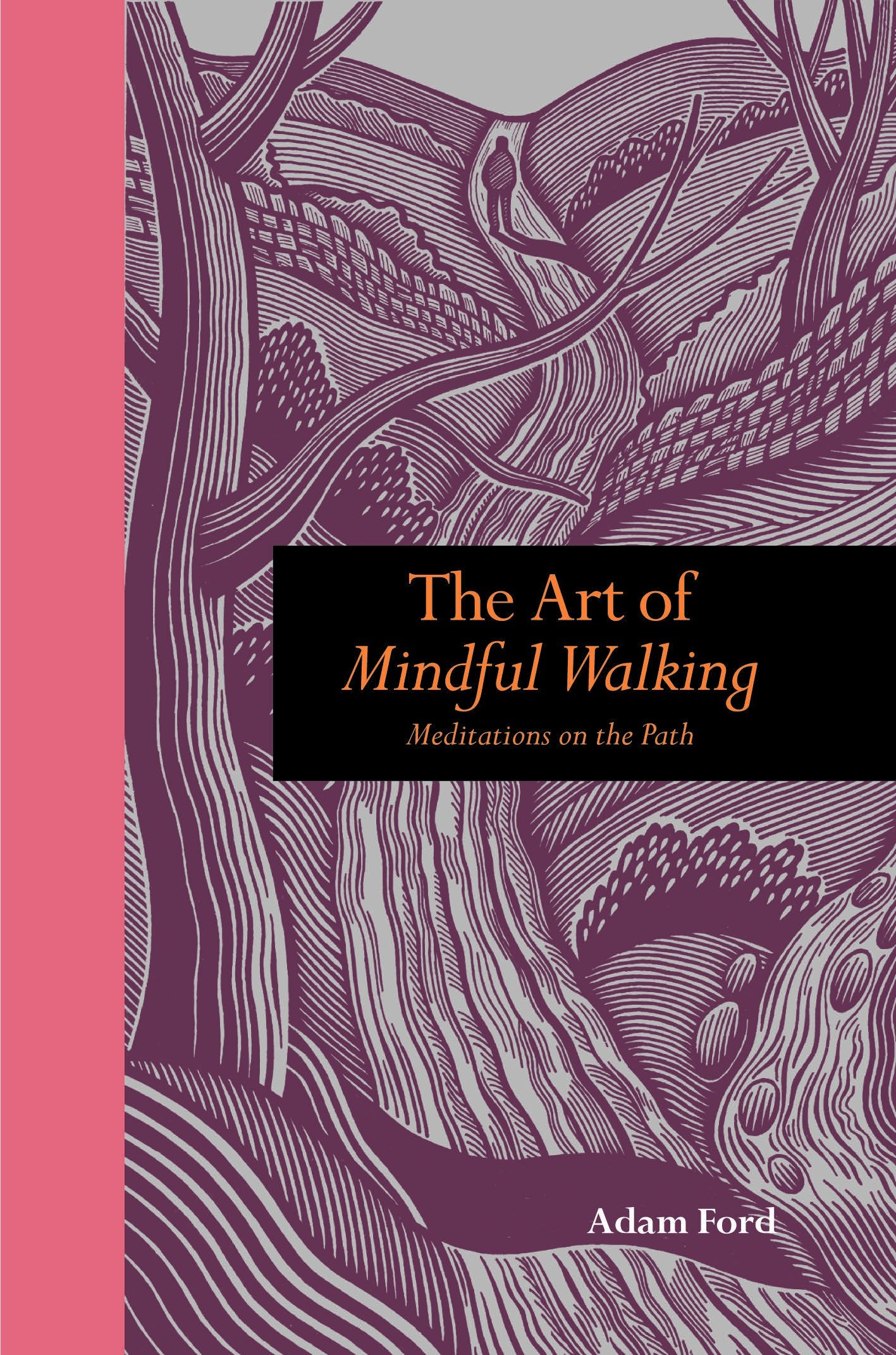 Art of Mindful Walking: Meditations on the Path Lifestyle