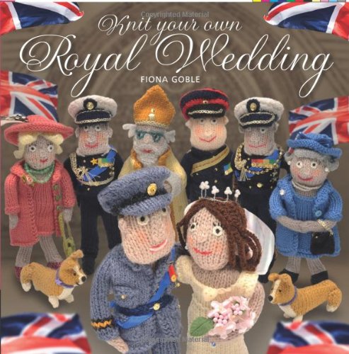 Knit Your Own Royal Wedding: Create a Historic Piece of Royal Pagaentry in Yarn Hobbies & Crafts