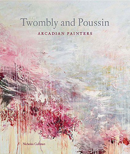Twombly and Poussin: Arcadian Painters book