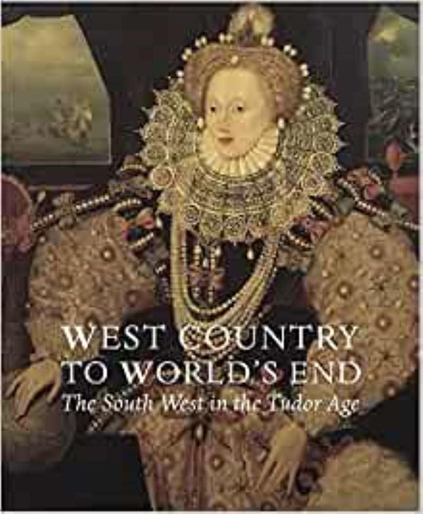 West Country to World's End: The South West in the Tudor Age Film, Art & Culture