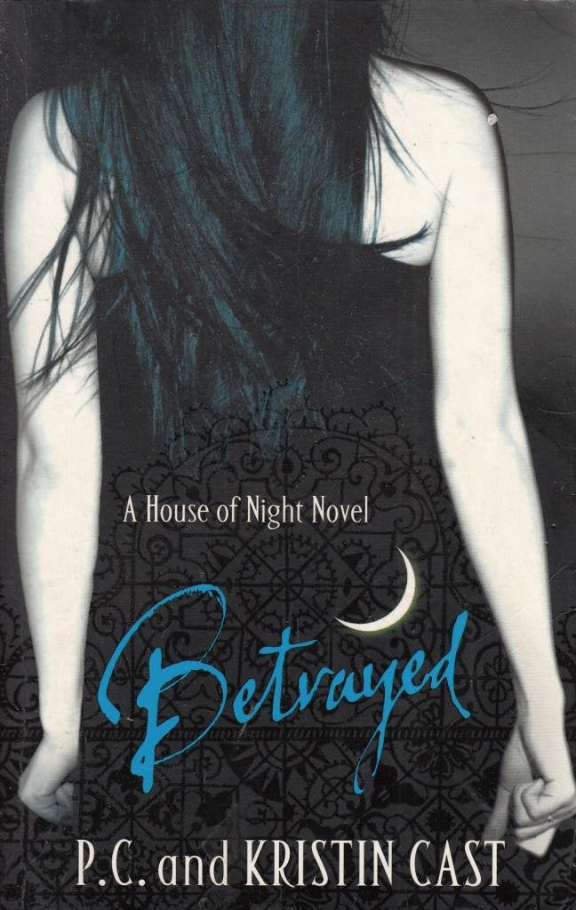 Betrayed: Number 2 in series (House of Night) Vampires & Bit-Lit