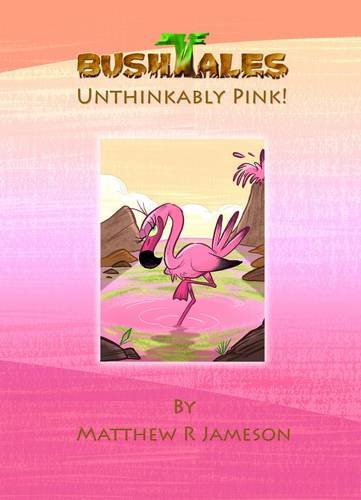 Bush Tales: 8: Unthinkably Pink (Bush Tales: Unthinkably Pink, Band 8) Novels & Short Stories