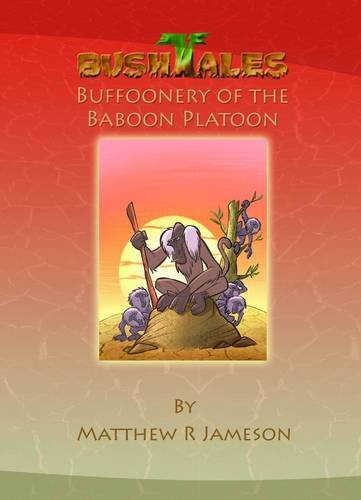 Bush Tales: 11: Buffoonery of the Baboon Platoon (Bush Tales: Buffoonery of the Baboon Platoon, Band 11) Novels & Short Stories