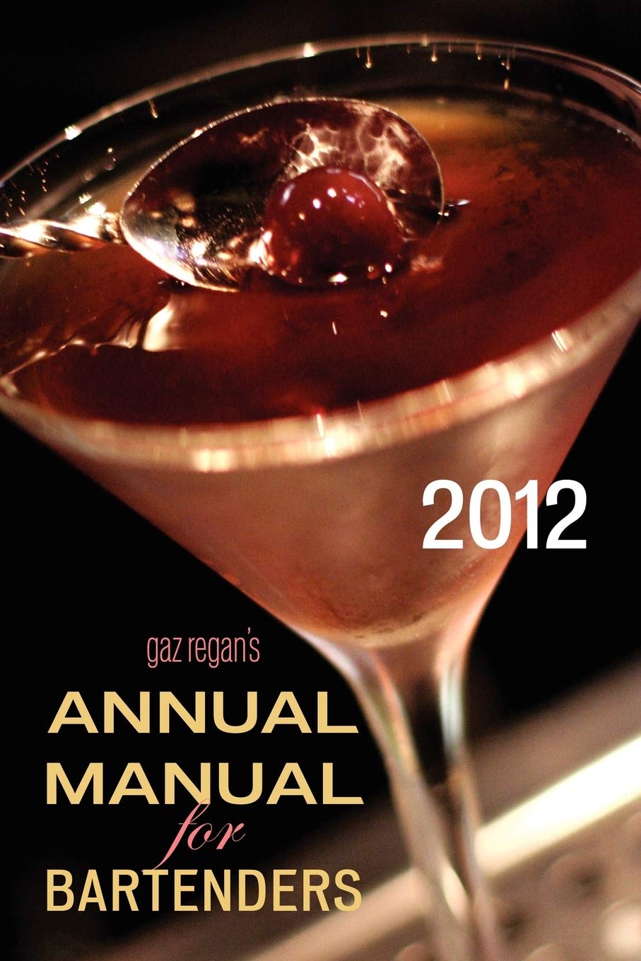 gaz regan's ANNUAL MANUAL for Bartenders, 2012 Leisure, Home & Garden