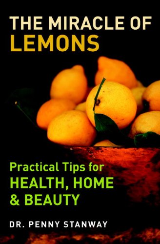 The Miracle of Lemons: Practical Tips for Health, Home & Beauty book