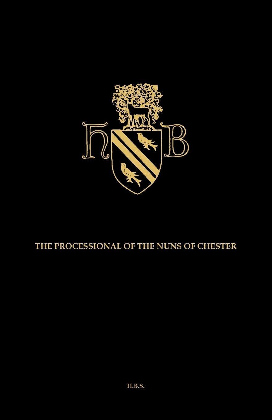 The Processional of the Nuns of Chester, Edited from a Manuscript in the Possession of the Earl of Ellesmere at Bridgewater House Philosophy