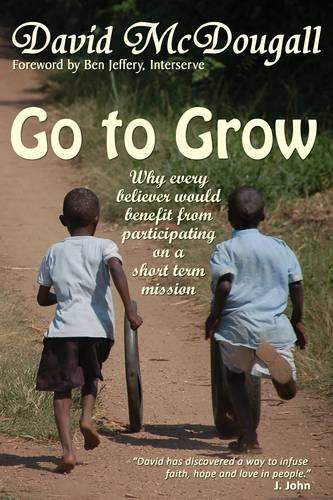 Go to Grow: Why Every Believer Would Benefit from Participating on a Short Term Mission (Making a Difference, Band 2) Social Sciences