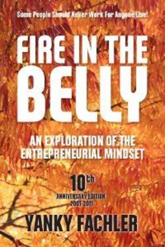 Fire in the Belly: An Exploration of the Entrepreneurial Mindset book