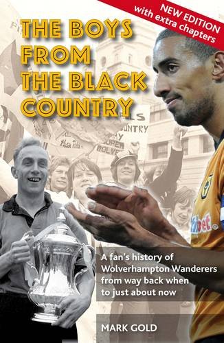 The Boys from the Black Country: A Fan's History of Wolverhampton Wanderers from Way Back When to Just About Now Leisure & Fun