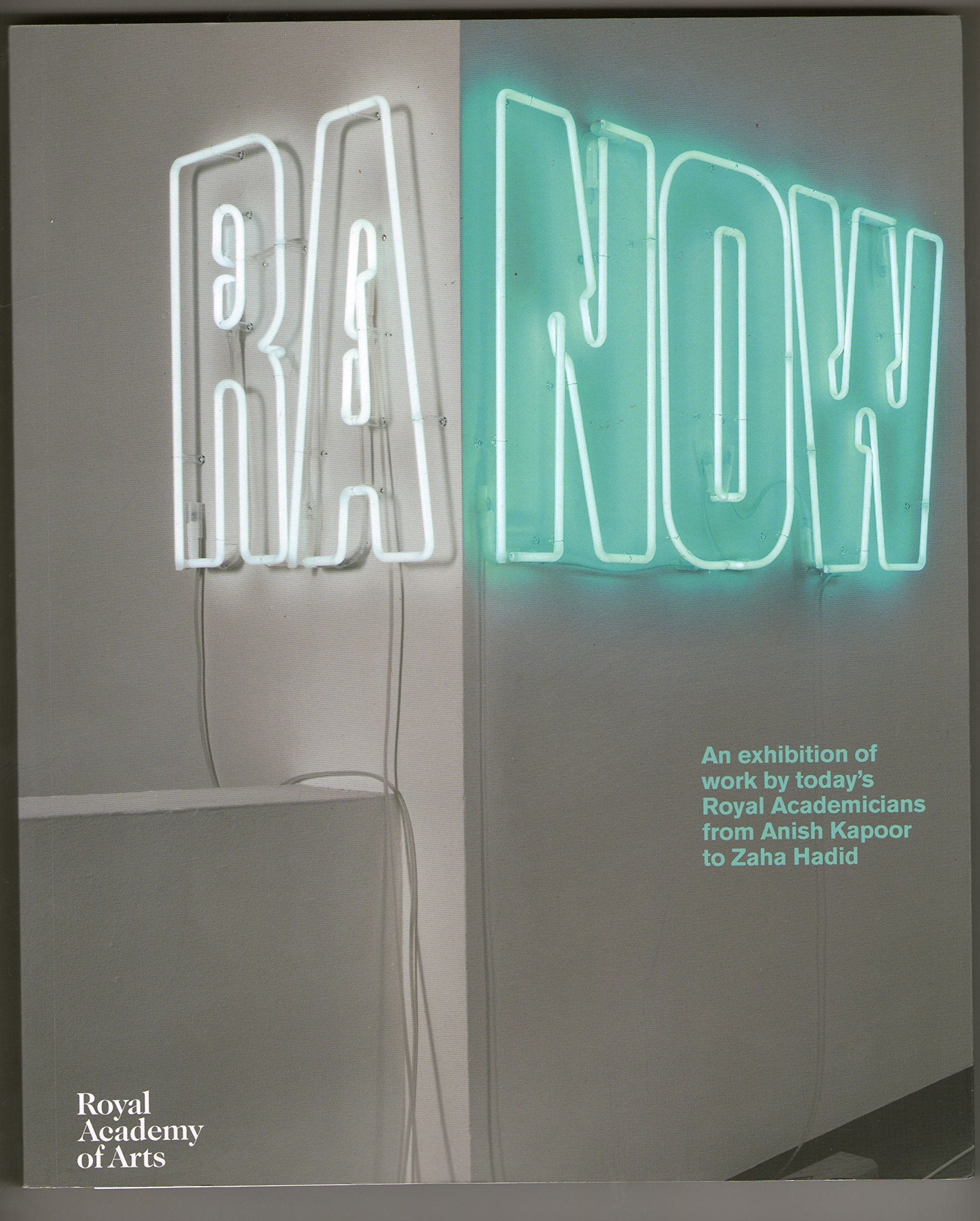 RA NOW An Exhibition of Work by Today's Royal Academicians from Anish Kapoor to Books