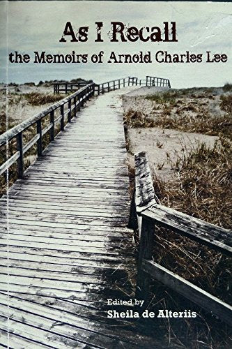 As I Recall: The Memoirs of Arnold Charles Lee Art & Literature