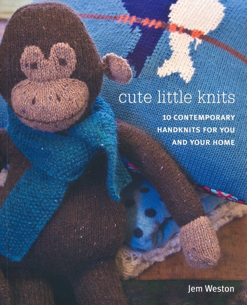 Cute Little Knits: 10 Contemporary Handknits for You and Your Home Hobbies & Crafts