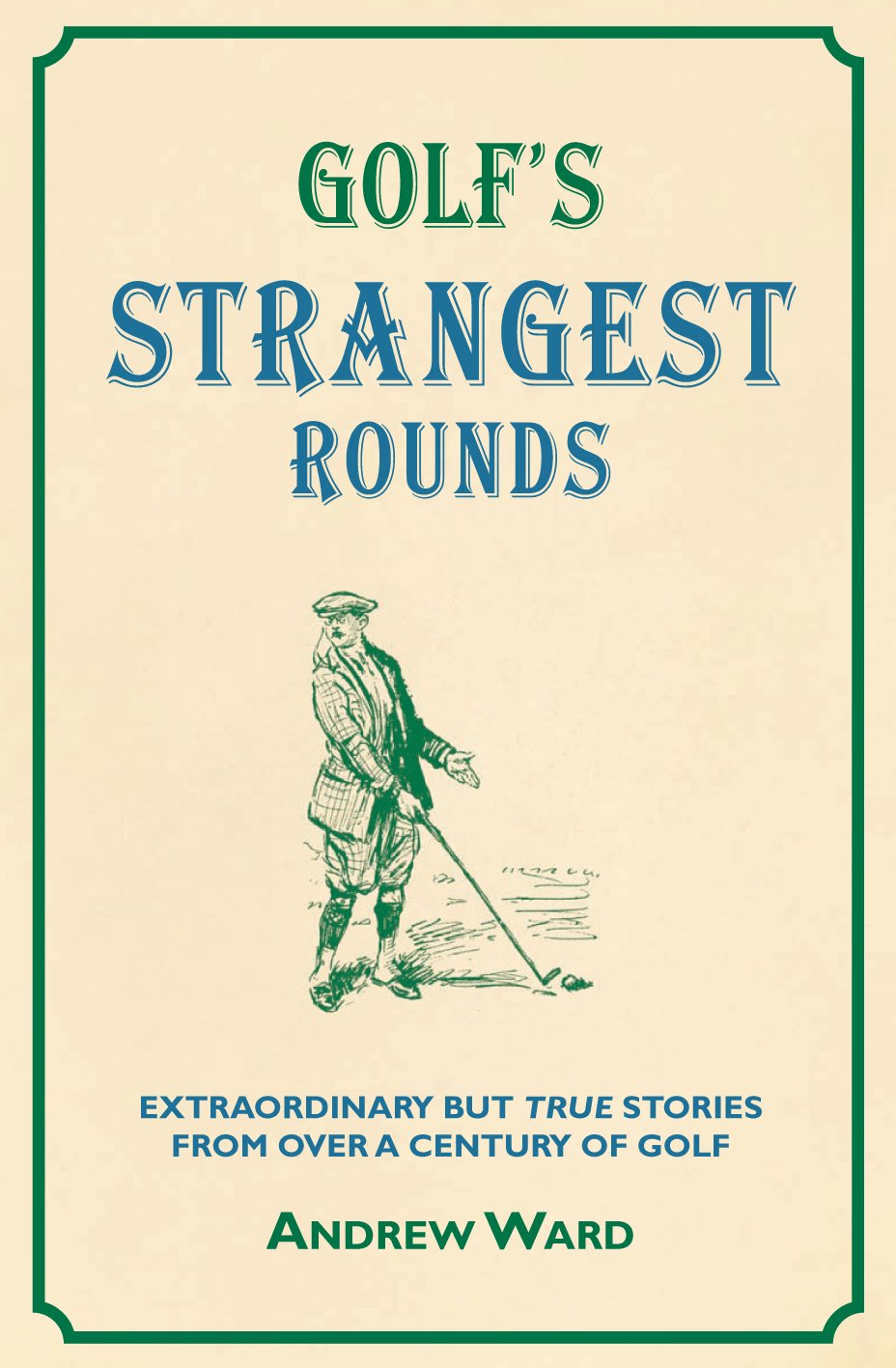 Golf's Strangest Rounds: Extraordinary But True Stories From Over a Century of Golf: Extraordinary But True Tales from a Century of Golf Leisure & Fun