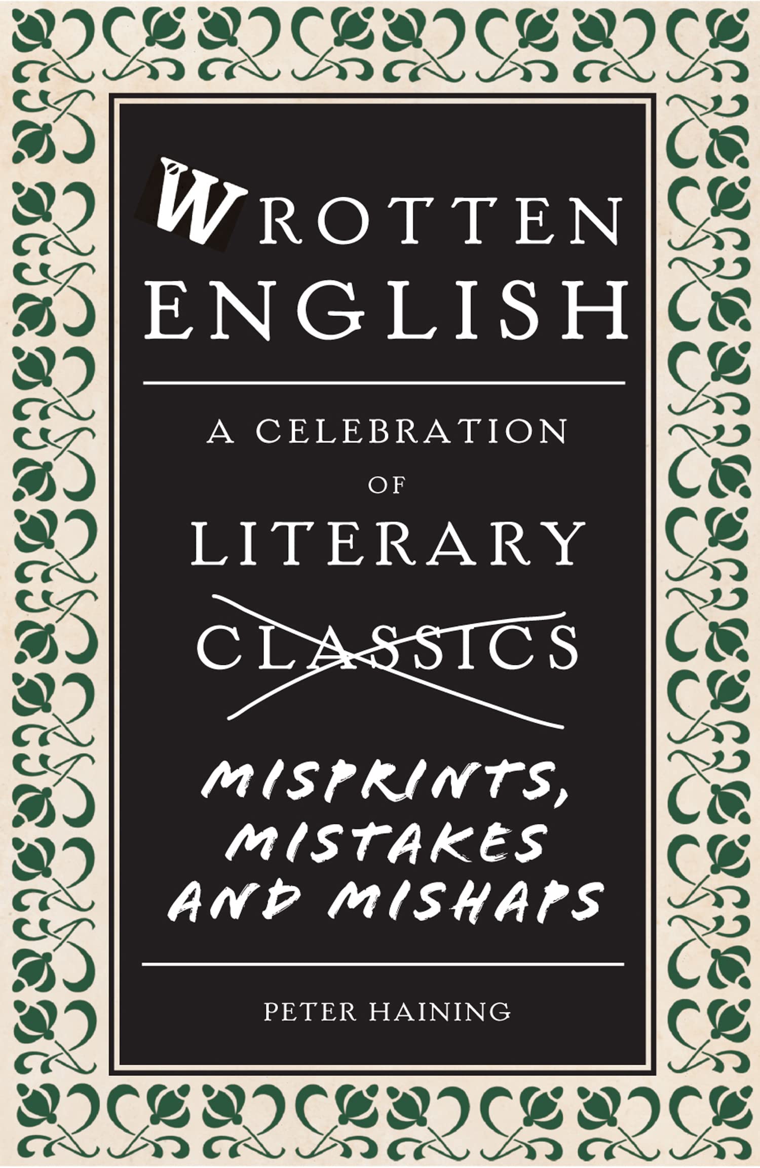 Wrotten English: A Celebration of Literary Misprints, Mistakes and Mishaps Social Sciences