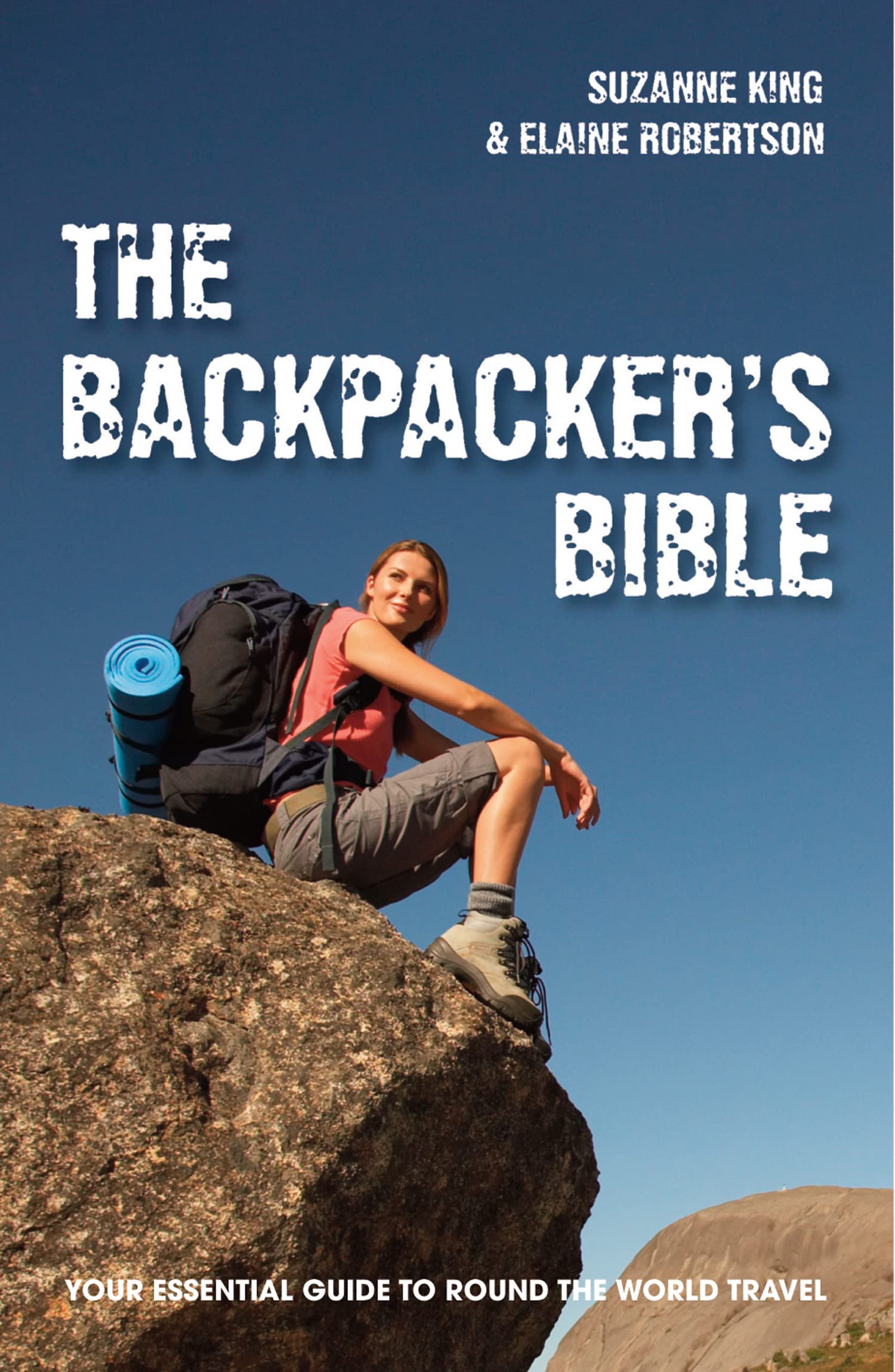 The Backpacker's Bible: Your Essential Guide to Round-the-World Travel book