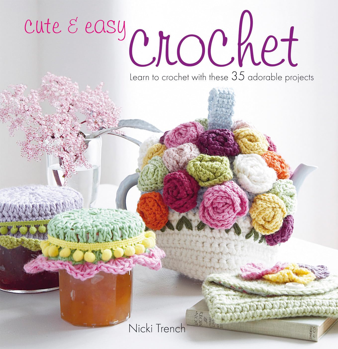 Cute & Easy Crochet: Learn to Crochet with These 35 Adorable Projects Hobbies & Crafts
