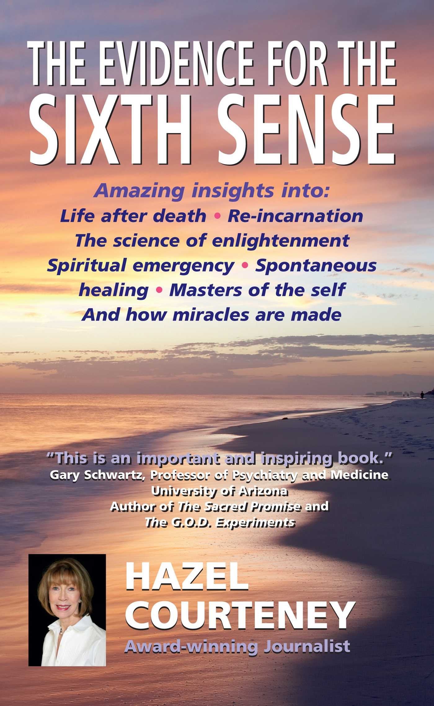 The Evidence for the Sixth Sense: Amazing Insights into Life After Death * Reincarnation * the Science of Enlightenment * Spiritual Emergency * ... of the Self * and How Miracles are Made Religion & Esotericism