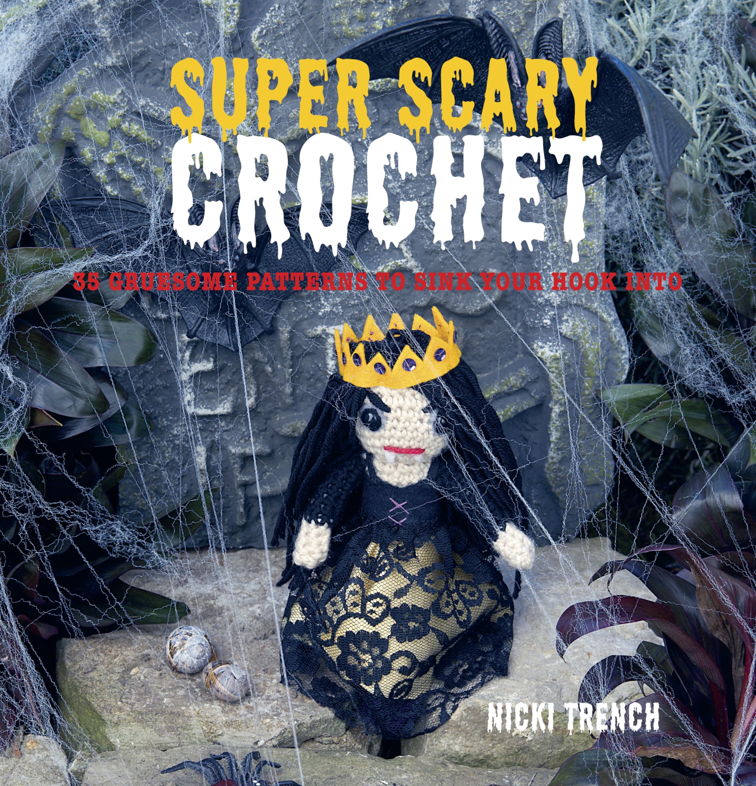 Super Scary Crochet: 35 Gruesome Patterns to Sink Your Hook into Hobbies & Crafts