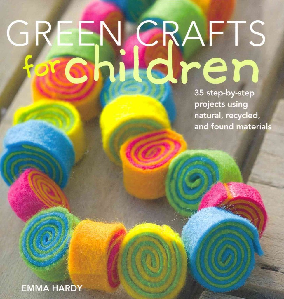 Green Crafts for Children: 35 Step-by-Step Projects Using Natural, Recycled and Found Materials Hobbies & Crafts
