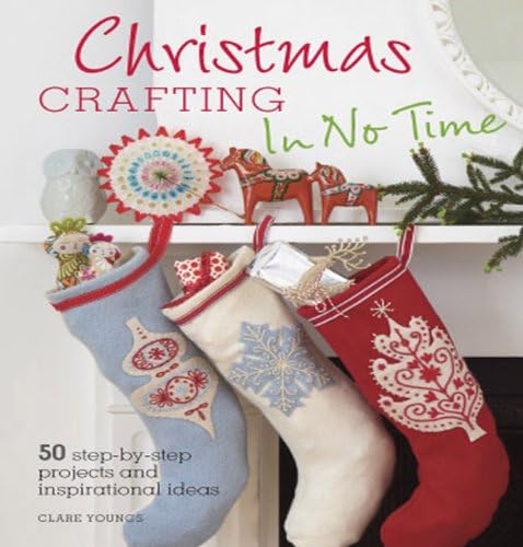 Christmas Crafting In No Time: 50 Step-By-Step Projects and Inspirational Ideas book