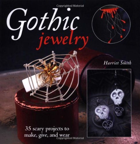 Gothic Jewelry: 35 Scary Projects to Make, Give, and Wear book
