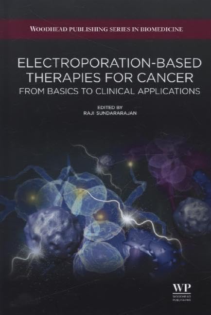 Electroporation-Based therapies for cancer: From basics to clinical applications book