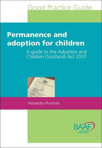 Permanence and Adoption for Children: A Guide to the Adoption and Children (Scotland) Act 2007 Social Sciences