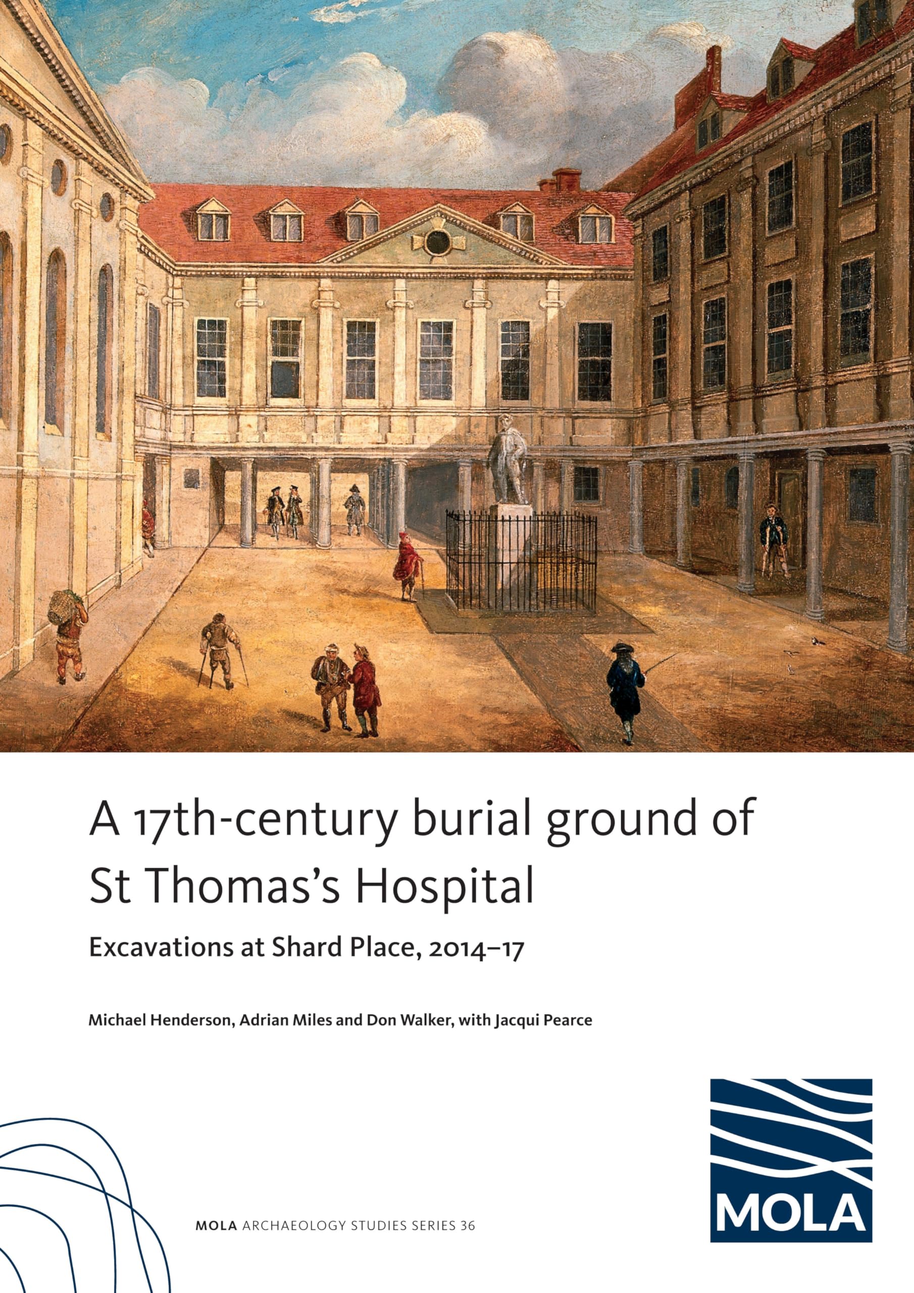 A 17th-century burial ground of St Thomas’s Hospital, Southwark: Excavations at Shard Place, 2014–17 book