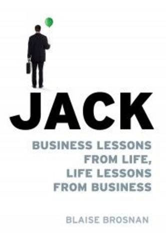 Jack: Business Lessons from Life, Life Lessons from Business Business, Finance & Career
