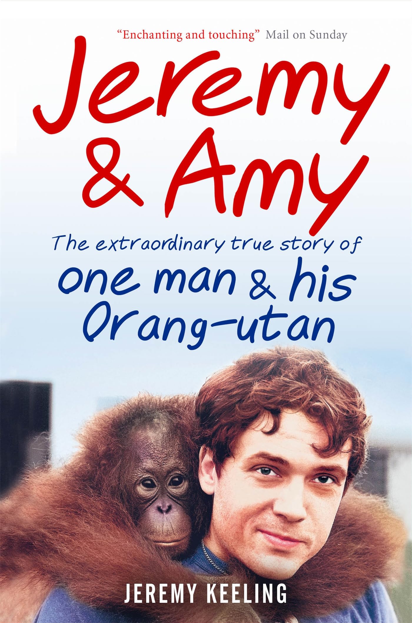 Jeremy and Amy: The Extraordinary True Story of One Man and His Orang-Utan book