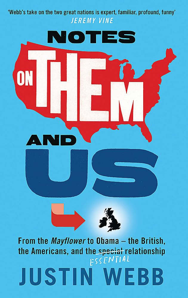Notes on Them and Us: From the Mayflower to Obama - The British, the Americans and the Special Essential Relationship Politics & History
