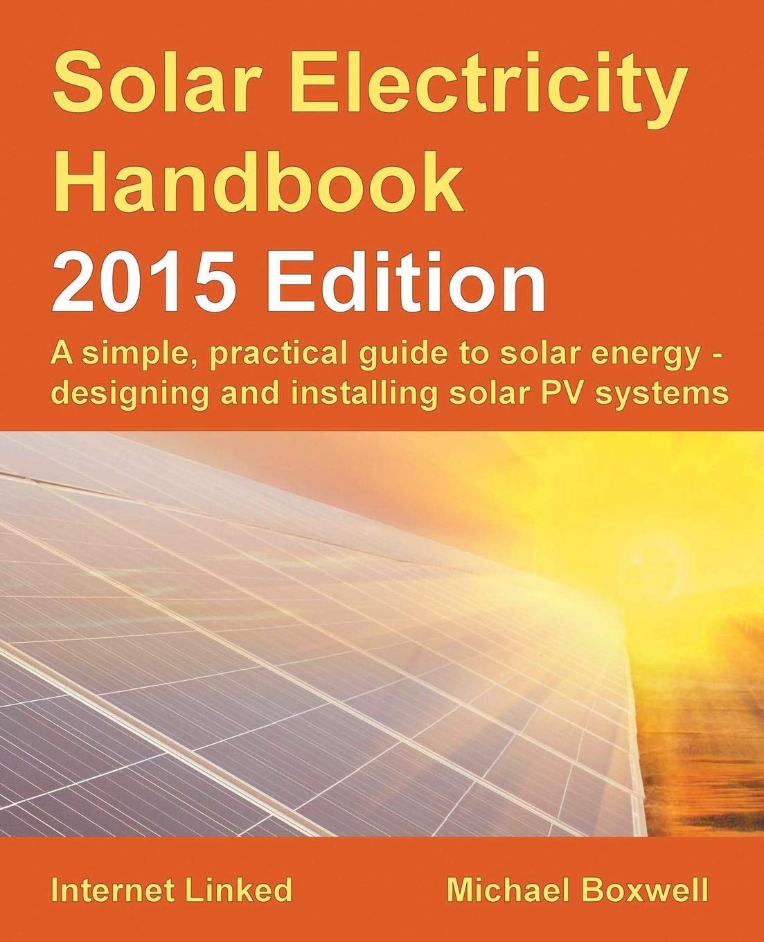 Solar Electricity Handbook - 2015 Edition: A simple, practical guide to solar energy - designing and installing solar PV systems. book