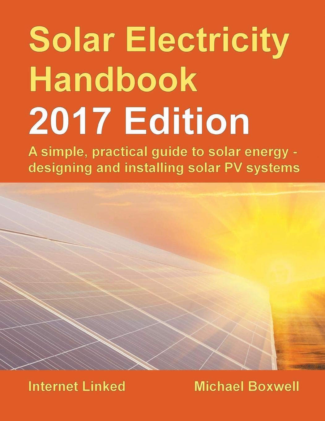Solar Electricity Handbook: 2017 Edition: A simple, practical guide to solar energy ? designing and installing solar photovoltaic systems. book
