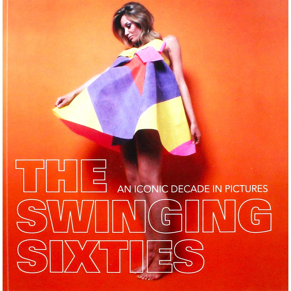 The Swinging Sixties: An Iconic Decade in Pictures Social Sciences