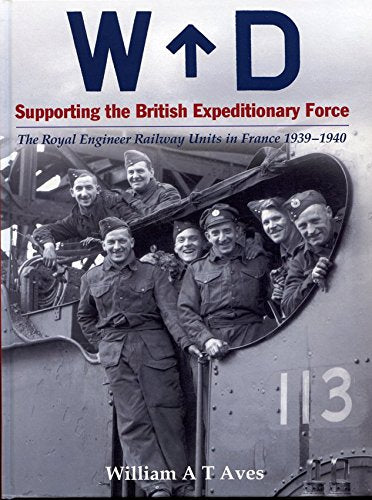 Supporting the British Expeditionary Force: The Royal Engineer Railway Units in France 1939-40 Leisure, Home & Garden