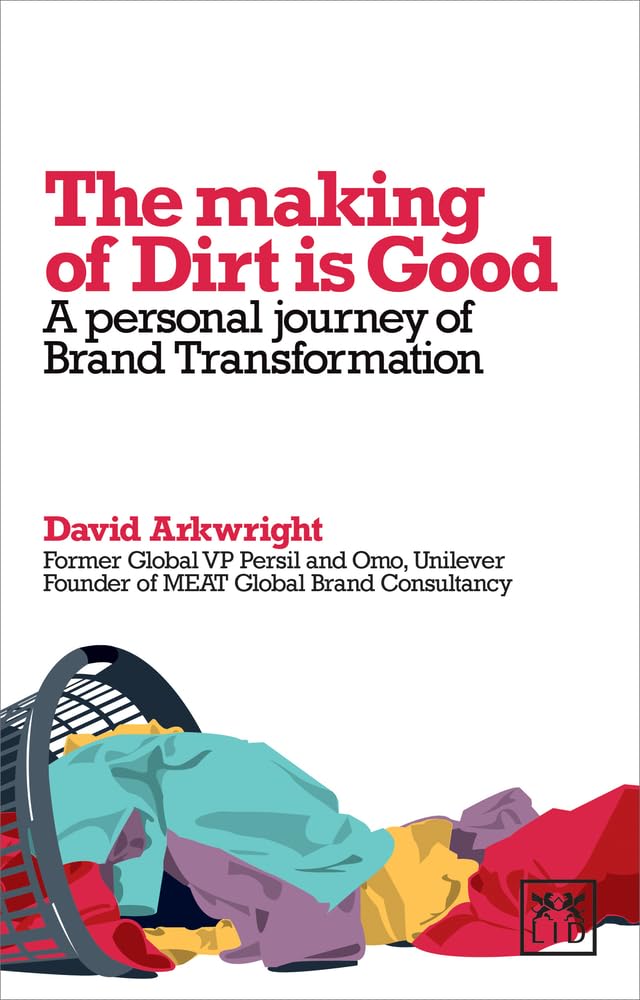The Making of Dirt is Good: A Personal Journey of Brand Transformation: A Personal Journal of Brand Transformation Business, Finance & Career