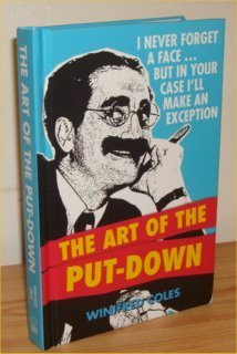 The Art of the Put-Down: I Never Forget a Face...But in Your Case I'll Make an Exception Books