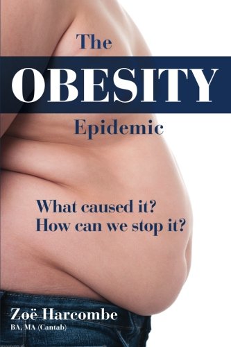 The Obesity Epidemic: What caused it? How can we stop it? Health, Nutrition & Fitness