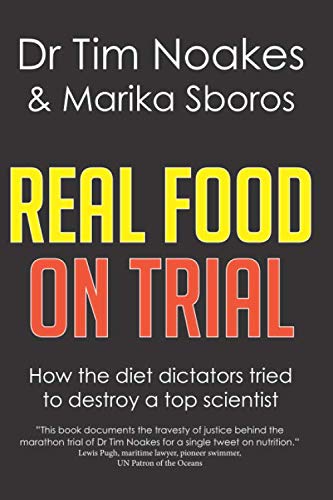 Real Food On Trial: How the diet dictators tried to destroy a top scientist Health, Nutrition & Fitness