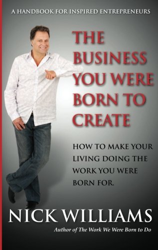 The Business You Were Born to Create: How to Make Your Living Doing The Work You Were Born For Business, Finance & Career