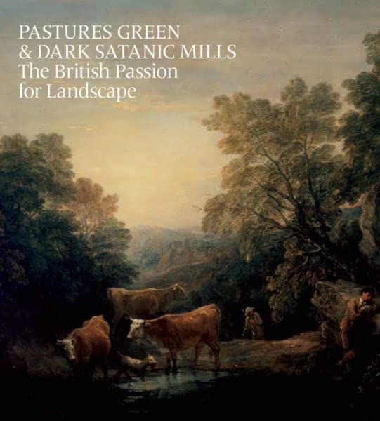 Pastures Green and Dark Satanic Mills: The British Passion for Landscape Film, Art & Culture