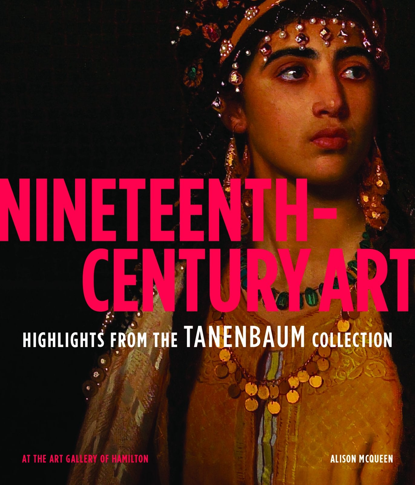 Nineteenth-Century Art: Highlights from the Tanenbaum Collection: Highlights from the Tanenbaum Collection at the Art Gallery of Hamilton Film, Art & Culture