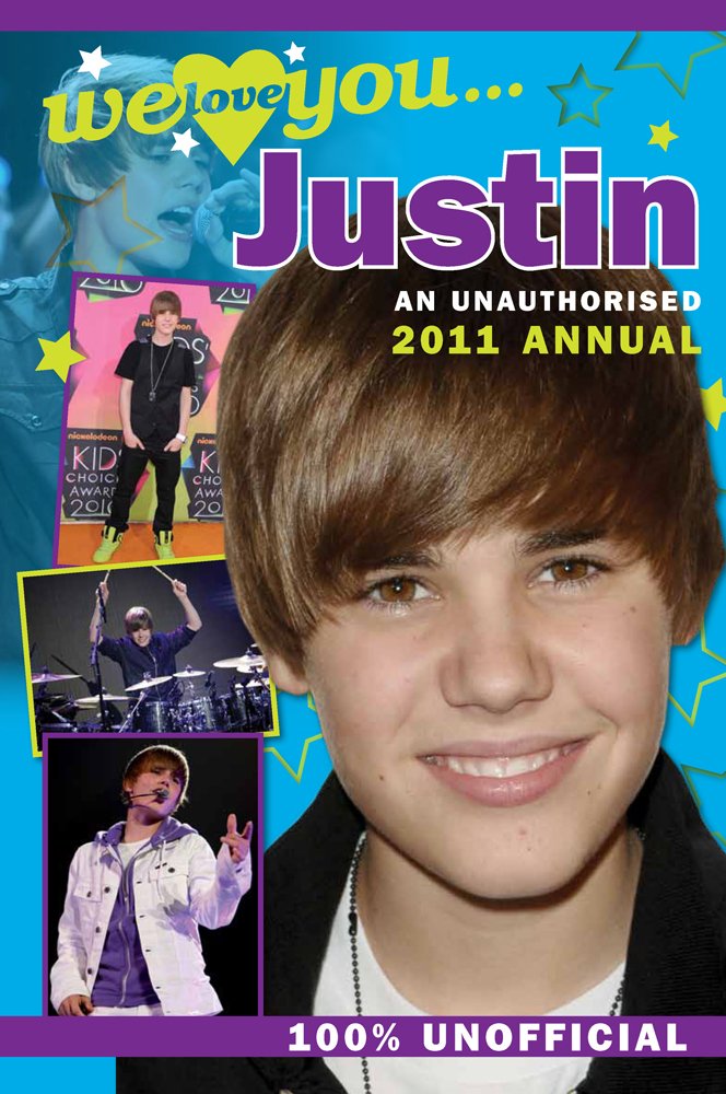 Justin Bieber: We Love You... Justin: An Unauthorised 2011 Annual book