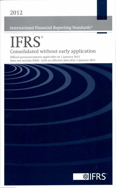 IFRS 2011 Consolidated without early Application editie 2012: single (Blue) Book (2012 International Financial Reporting Standards IFRS(R) - ... with an Effective Date After 1 January 2012) Business, Finance & Career