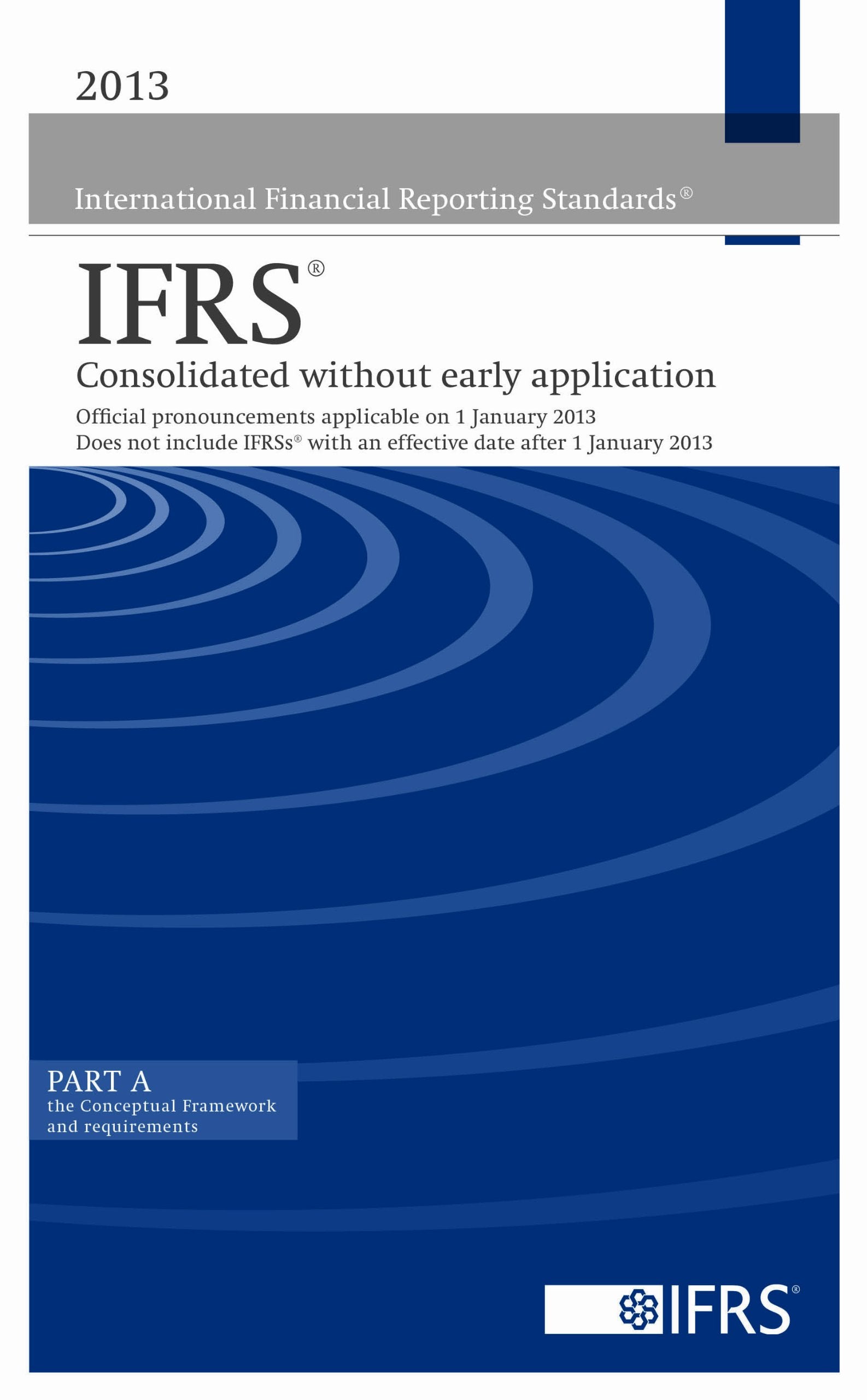 IFRS 2013: consolidated without early application (2013 International Financial Reporting Standards IFRSs - Consolidated without Early Application ... with an Effective Date After 1 January 2013.) Business, Finance & Career