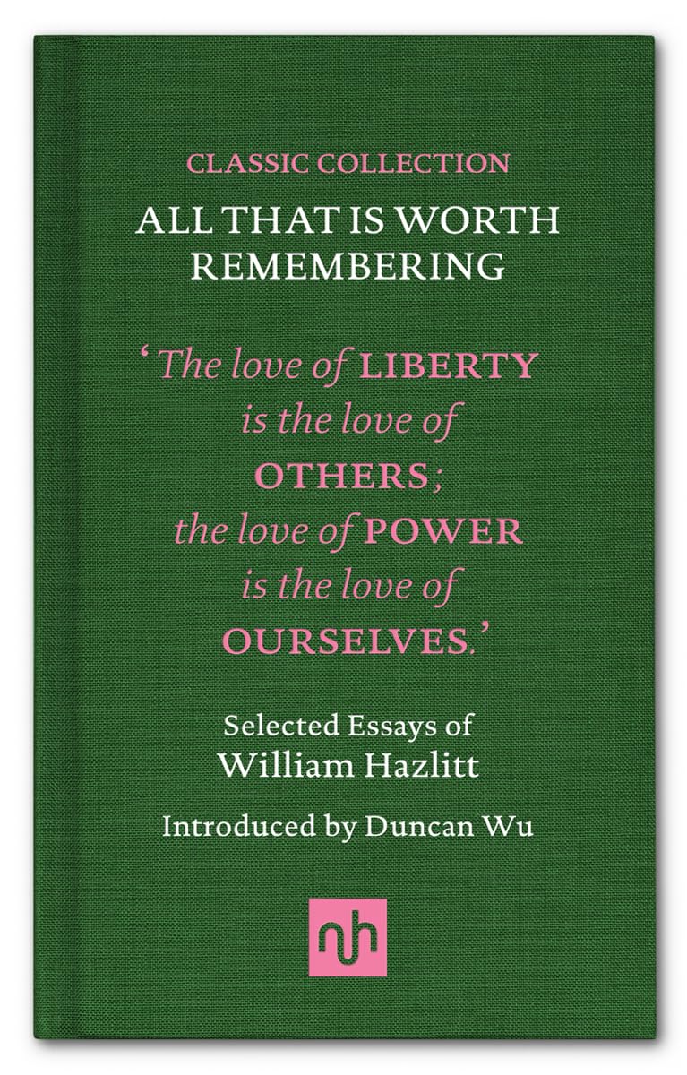 All That is Worth Remembering: Selected Essays of William Hazlitt book
