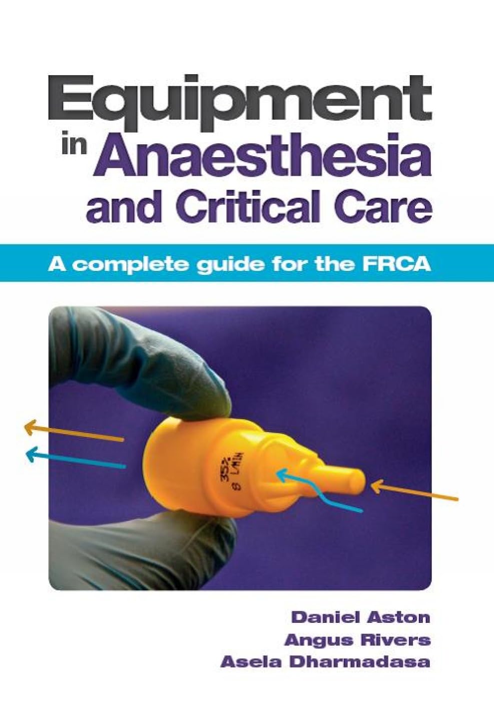 Equipment in Anaesthesia and Critical Care: A Complete Guide for the Frca book