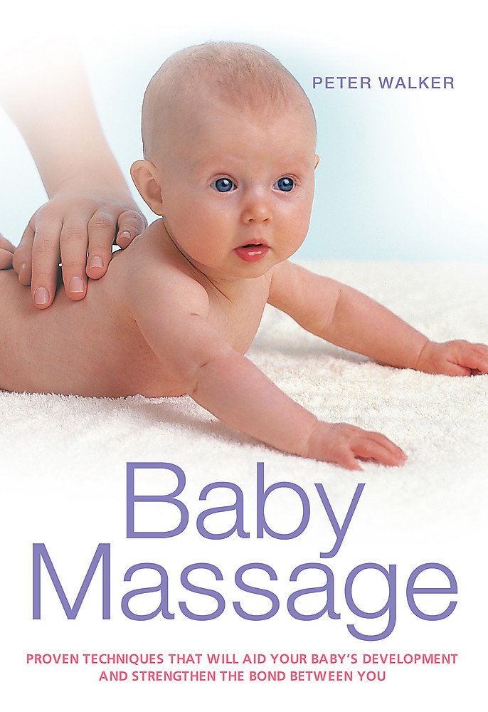 Baby Massage: Proven techniques to calm your baby and assist development Parents & Children